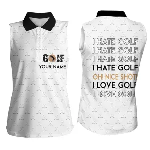 Customized Funny Women's Sleeveless Polo Shirt I Hate Golf Nice Shot I Love Golf Custom White Pattern Golf Shirts