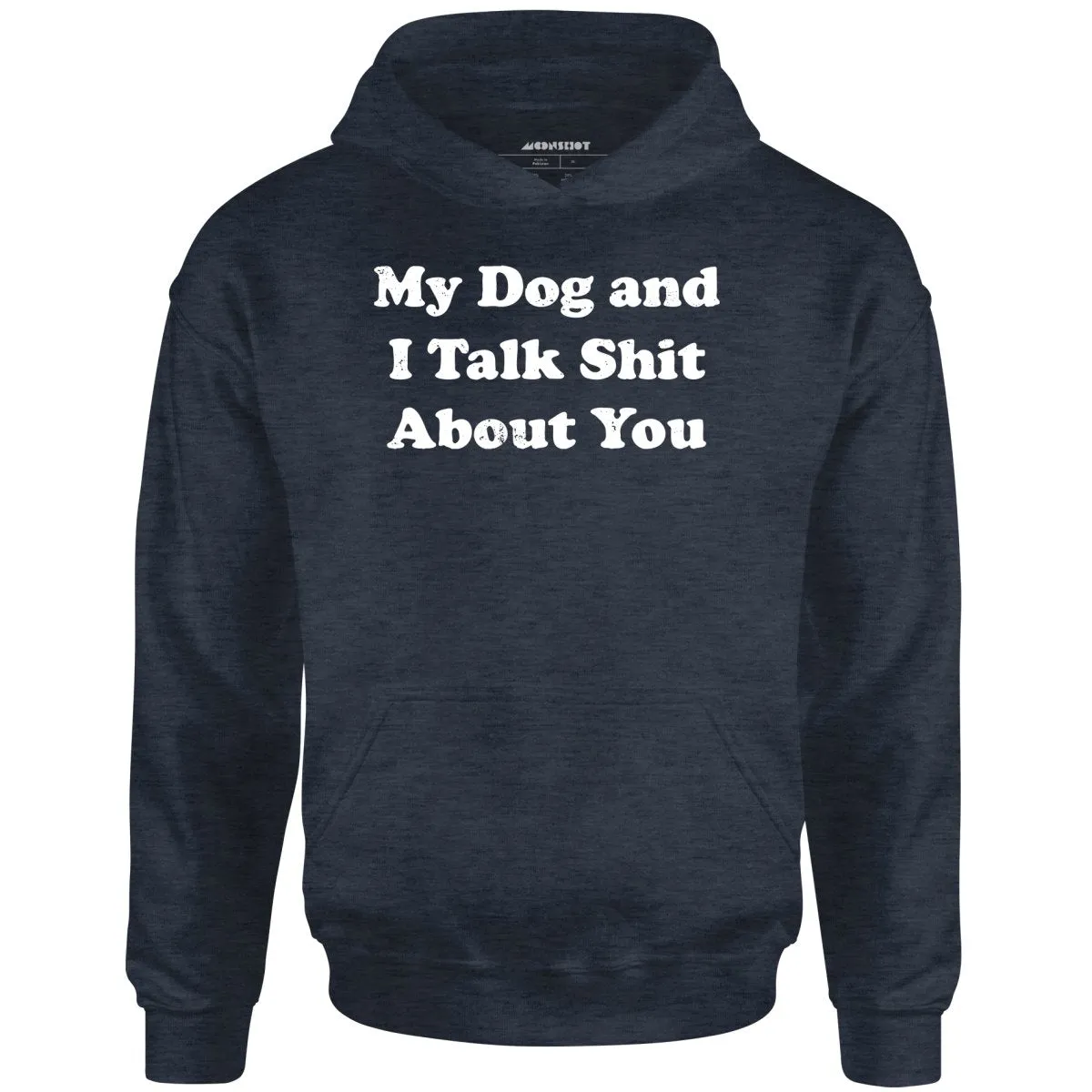 My Dog and I Talk Shit About You - Unisex Hoodie